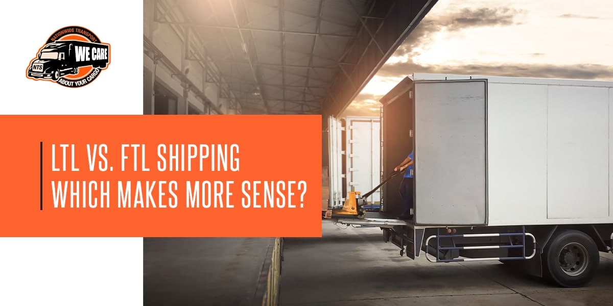 LTL Vs. FTL Shipping — Which Makes More Sense? - NTS